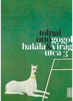 Tolnai Ottó - Gogol halála / Virág utca 3 Tolnai Ottó - Gogol halála / Virág utca 3, Budapest 2016 antikvár könyv