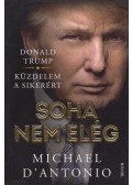 Michael D'Antonio - Soha nem elég - Küzdelem a sikerért