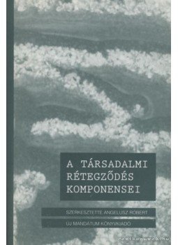Angelusz Róbert - A társadalmi rétegződés komponensei Angelusz Róbert - A társadalmi rétegződés komponensei, Budapest 1997 antikvár könyv