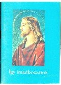 Guliga György - Így imádkozzatok