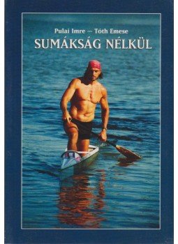 Pulai Imre, Tóth Emese - Sumákság nélkül Pulai Imre, Tóth Emese - Sumákság nélkül, Budapest 2003 antikvár könyv