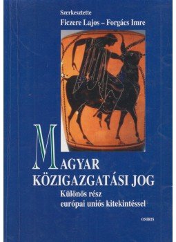 Ficzere Lajos, Forgács Imre - Magyar közigazgatási jog Ficzere Lajos, Forgács Imre - Magyar közigazgatási jog, Budapest 1999 antikvár könyv