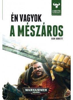 Dan Abnett - Én vagyok a mészáros - A Bestia felemelkedése 1. Dan Abnett - Én vagyok a mészáros - A Bestia felemelkedése 1., null 2016 antikvár könyv