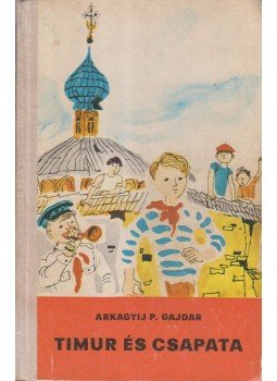 Gajdár Arkagyij P. - Timur és csapata / A hóvár parancsnoka Gajdár Arkagyij P. - Timur és csapata / A hóvár parancsnoka, Budapest-Uzsgorod 1978 antikvár könyv