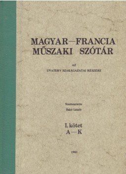 Bakó László - Magyar-francia műszaki szótár I-II. Bakó László - Magyar-francia műszaki szótár I-II., 1983 antikvár könyv
