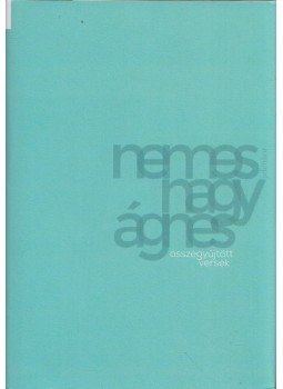 Nemes Nagy Ágnes - Összegyűjtött versek Nemes Nagy Ágnes - Összegyűjtött versek, Budapest 2016 antikvár könyv