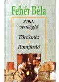 Fehér Béla - Zöldvendéglő / Törökméz / Romfürdő
