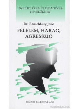 Dr. Ranschburg Jenő - Félelem, harag, agresszió Dr. Ranschburg Jenő - Félelem, harag, agresszió, Budapest 2001 antikvár könyv