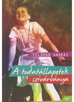 Feldmár András - A tudatállapotok szivárványa Feldmár András - A tudatállapotok szivárványa, Budapest 2010 antikvár könyv