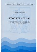 Tóth-Baranyi Antal (szerk.) - Időutazás képeslapokkal, versekkel a Balaton körül