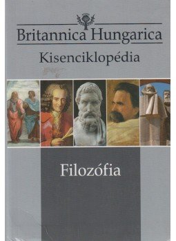 Nádori Attila (szerk.) - Britannica Hungarica Kisenciklopédia - Filozófia Nádori Attila (szerk.) - Britannica Hungarica Kisenciklopédia - Filozófia, Budapest 2016 antikvár könyv