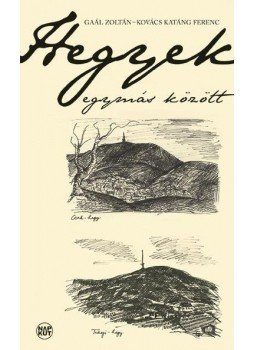 Gaál Zoltán , Kovács katáng Ferenc - Hegyek egymás között Gaál Zoltán , Kovács katáng Ferenc - Hegyek egymás között, null 2016 antikvár könyv