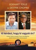 Eckhart Tolle, Deepak Chopra - Ki kérdezi, hogy ki vagyok én?
