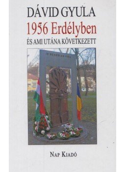 Dávid Gyula - 1956 Erdélyben és ami utána következett Dávid Gyula - 1956 Erdélyben és ami utána következett, Budapest 2016 antikvár könyv