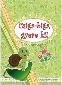 Bíró Imre - Csiga-biga, gyere ki! Bíró Imre - Csiga-biga, gyere ki!, Nyíregyháza 2016 antikvár könyv