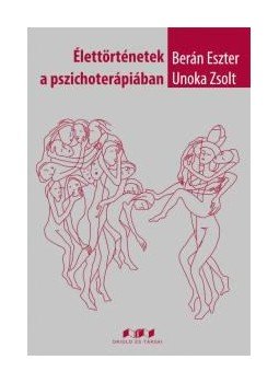 Berán Eszter, Unoka Zsolt - Élettörténetek a pszichoterápiában Berán Eszter, Unoka Zsolt - Élettörténetek a pszichoterápiában, null 2016 antikvár könyv