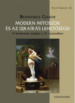Bednanics Gábor - Modern mítoszok és az újraírás lehetőségei Bednanics Gábor - Modern mítoszok és az újraírás lehetőségei, null 2016 antikvár könyv