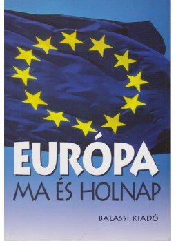 Több szerző - Európa ma és holnap Több szerző - Európa ma és holnap, Budapest 2002 antikvár könyv