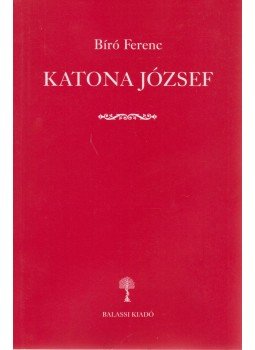 Bíró Ferenc - Katona József Bíró Ferenc - Katona József, Budapest 2002 antikvár könyv