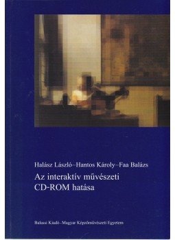Halász László, Hantos Károly, Faa Balázs - Az interaktív művészeti CD-ROM hatása Halász László, Hantos Károly, Faa Balázs - Az interaktív művészeti CD-ROM hatása, Budapest 2002 antikvár könyv
