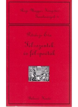 Petrőczi Éva - Fél-szentek és fél-poéták Petrőczi Éva - Fél-szentek és fél-poéták, Budapest 2002 antikvár könyv