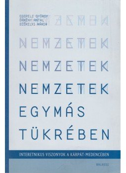 Csepeli György, Örkény Antal, Székelyi Mária - Nemzetek egymás tükrében Csepeli György, Örkény Antal, Székelyi Mária - Nemzetek egymás tükrében, Budapest 2002 antikvár könyv