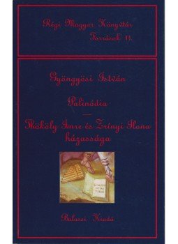 Gyöngyösi István - Thököly Imre és Zrínyi Ilona házassága - Palinódia (Kesergő Nimfa) Gyöngyösi István - Thököly Imre és Zrínyi Ilona házassága - Palinódia (Kesergő Nimfa), Budapest 2000 antikvár könyv