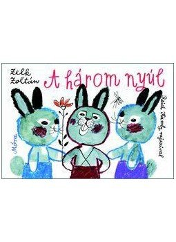 Zelk Zoltán - A három nyúl - lapozó - 4. kiadás Zelk Zoltán - A három nyúl - lapozó - 4. kiadás, null 2015 antikvár könyv