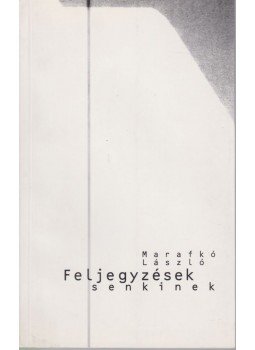 Marafkó László - Feljegyzések senkinek Marafkó László - Feljegyzések senkinek, 1999 antikvár könyv