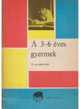 Hermann Alice, Szabadi Ilona, Varga Éva, Gerő Zsuzsa - A 3-6 éves gyermek Hermann Alice, Szabadi Ilona, Varga Éva, Gerő Zsuzsa - A 3-6 éves gyermek, 1969 antikvár könyv