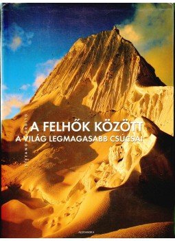 Stefano Ardito - A felhők között - A világ legmagasabb csúcsai Stefano Ardito - A felhők között - A világ legmagasabb csúcsai, Pécs 2007 antikvár könyv