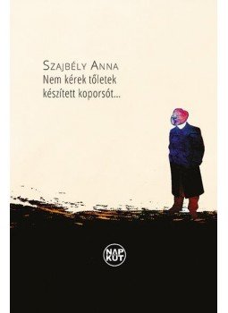 Szajbély Anna - Nem kérek tőletek készített koporsót, null 2016 antikvár könyv