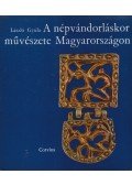 László Gyula - A népvándorláskor művészete Magyarországon