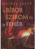 Faber, Michel - A bíbor szirom és a fehér