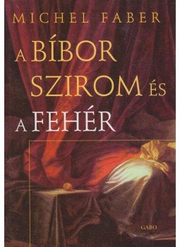 Faber, Michel - A bíbor szirom és a fehér Faber, Michel - A bíbor szirom és a fehér, Budapest 2005 antikvár könyv