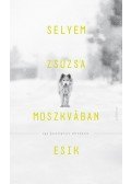 Selyem Zsuzsa - Moszkvában esik - Egy kitelepítés története