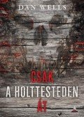 Dan Wells - Csak a holttesteden át