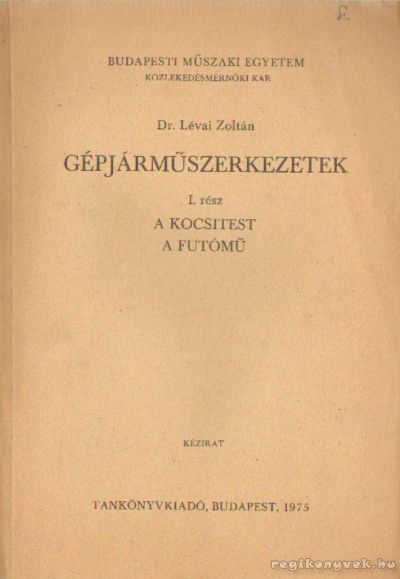Lévai Zoltán dr. - Gépjárműszerkezetek I-II. kötet