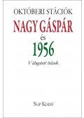 PÉCSI GYÖRGYI SZERK. - Októberi stációk - Nagy Gáspár és 1956