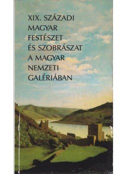 Csorba Géza - XIX. századi magyar festészet és szobrászat a Magyar Nemzeti Galériában, Budapest 1988 antikvár könyv