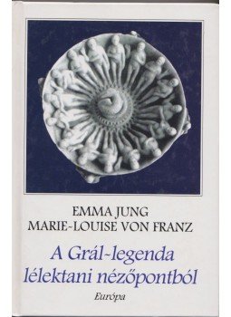 Emma Jung, Franz, Marie-Louise von - A Grál-legenda lélektani nézőpontból Emma Jung, Franz, Marie-Louise von - A Grál-legenda lélektani nézőpontból, Budapest 2002 antikvár könyv