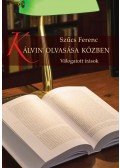 Szűcs Ferenc - Kálvin olvasása közben - Válogatott írások