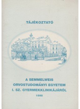 -- - Tájékoztató a Semmelweis Orvostudományi Egyetem I. sz. gyermekklinikájáról 1998, Budapest 1998 antikvár könyv