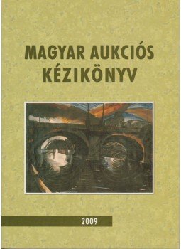 Csányi Beáta (szerk.), Lovas Dániel - Magyar aukciós kézikönyv 2009 Csányi Beáta (szerk.), Lovas Dániel - Magyar aukciós kézikönyv 2009, Budapest 2009 antikvár könyv