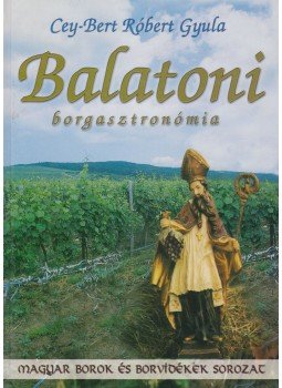 Cey-Bert Róbert Gyula - Balatoni borgasztronómia Cey-Bert Róbert Gyula - Balatoni borgasztronómia, 2001 antikvár könyv