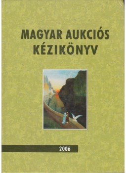 Lovas Dániel, Csányi Beáta - Magyar aukciós kézikönyv 2006 Lovas Dániel, Csányi Beáta - Magyar aukciós kézikönyv 2006, Budapest 2006 antikvár könyv