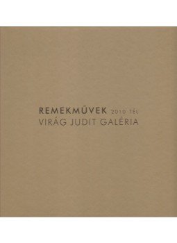  - Remekművek - Virág Judit Galéria 2010 Tél, Budapest 2010 antikvár könyv