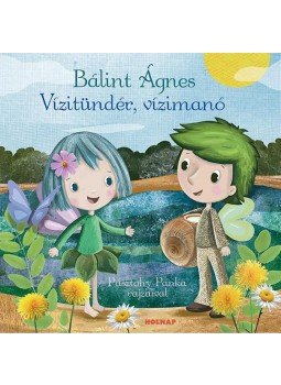 Bálint Ágnes - Vízitündér, vízimanó Bálint Ágnes - Vízitündér, vízimanó, 2016 antikvár könyv