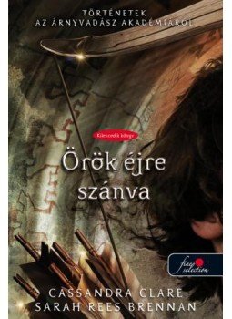 Cassandra Clare, Sarah Rees Brennan - Örök éjre szánva Cassandra Clare, Sarah Rees Brennan - Örök éjre szánva, Szeged 2016 antikvár könyv