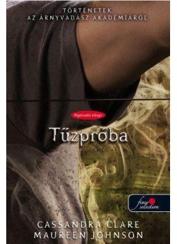 Cassandra Clare, Maureen Johnson - Tűzpróba Cassandra Clare, Maureen Johnson - Tűzpróba, Szeged 2016 antikvár könyv